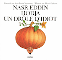 Nasr Eddin Hodja, un drôle d'idiot